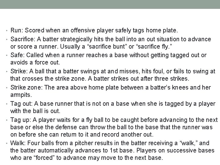  • Run: Scored when an offensive player safely tags home plate. • Sacrifice: