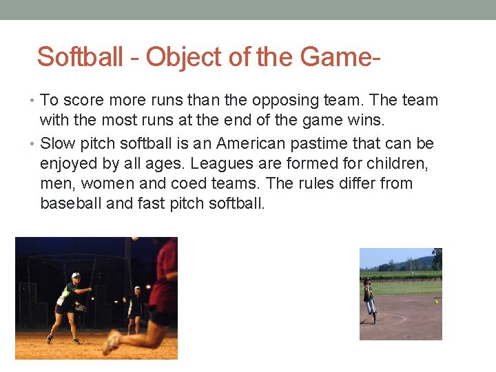 Softball - Object of the Game • To score more runs than the opposing
