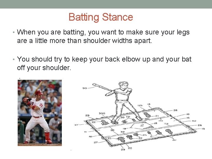 Batting Stance • When you are batting, you want to make sure your legs