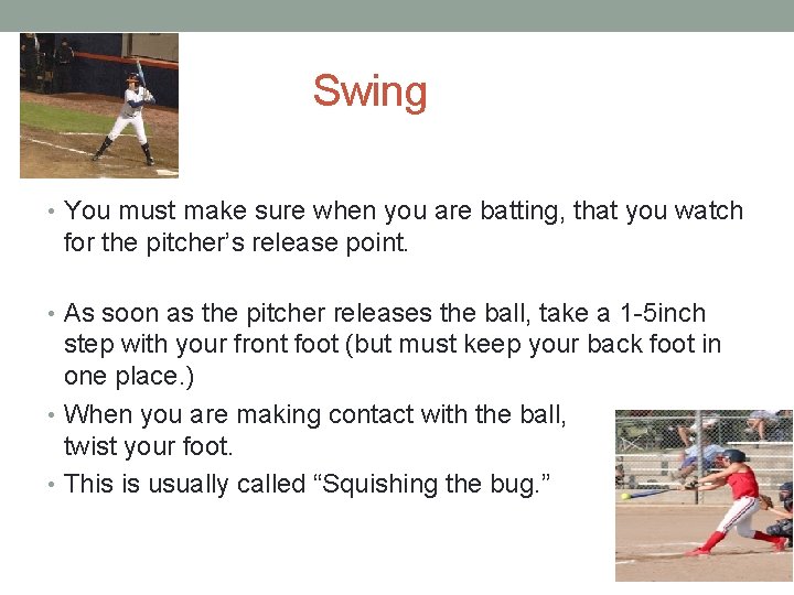 Swing • • You must make sure when you are batting, that you watch