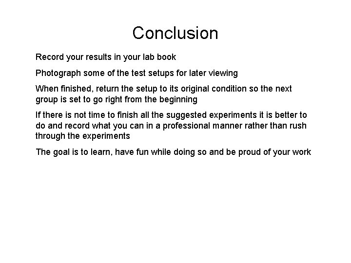 Conclusion Record your results in your lab book Photograph some of the test setups