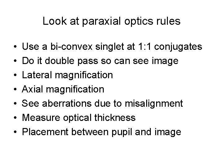 Look at paraxial optics rules • • Use a bi-convex singlet at 1: 1