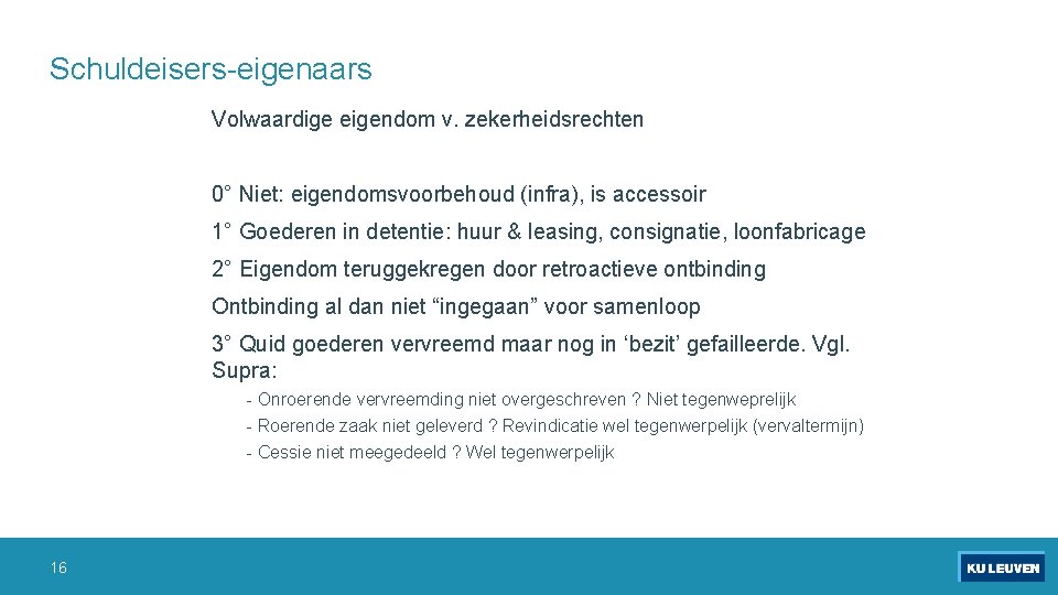 Schuldeisers-eigenaars Volwaardige eigendom v. zekerheidsrechten 0° Niet: eigendomsvoorbehoud (infra), is accessoir 1° Goederen in