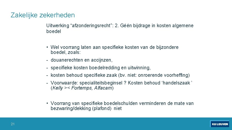 Zakelijke zekerheden Uitwerking “afzonderingsrecht”: 2. Géén bijdrage in kosten algemene boedel • Wel voorrang