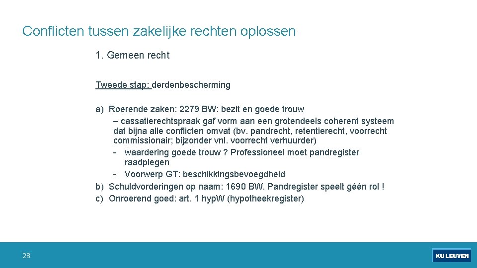 Conflicten tussen zakelijke rechten oplossen 1. Gemeen recht Tweede stap: derdenbescherming a) Roerende zaken: