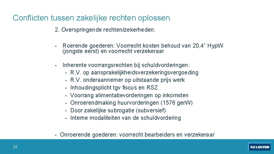 Conflicten tussen zakelijke rechten oplossen 2. Overspringende rechten/zekerheden: - Roerende goederen: Voorrecht kosten behoud