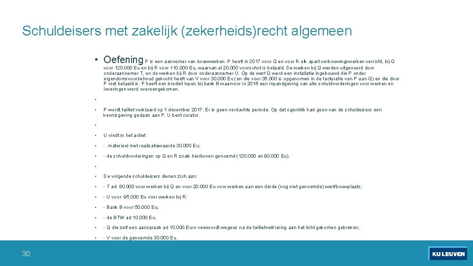 Schuldeisers met zakelijk (zekerheids)recht algemeen • Oefening P is een aannemer van bouwwerken. P