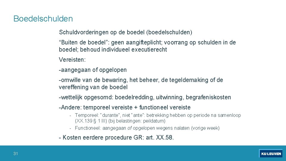 Boedelschulden Schuldvorderingen op de boedel (boedelschulden) “Buiten de boedel”: geen aangifteplicht; voorrang op schulden