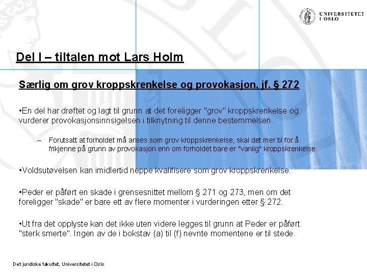 Del I – tiltalen mot Lars Holm Særlig om grov kroppskrenkelse og provokasjon, jf.