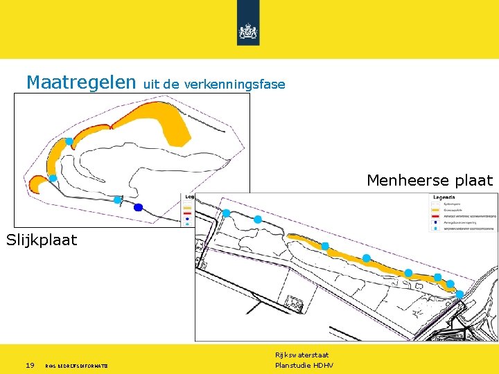 Maatregelen uit de verkenningsfase Menheerse plaat Slijkplaat Rijkswaterstaat 19 RWS BEDRIJFSINFORMATIE Planstudie HDHV 