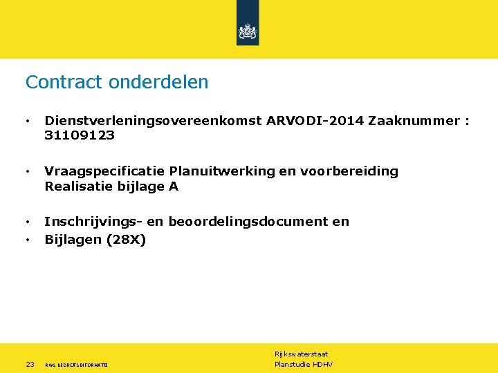 Contract onderdelen • Dienstverleningsovereenkomst ARVODI-2014 Zaaknummer : 31109123 • Vraagspecificatie Planuitwerking en voorbereiding Realisatie