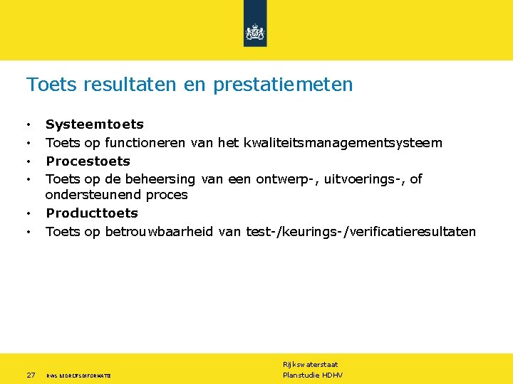 Toets resultaten en prestatiemeten • • • Systeemtoets Toets op functioneren van het kwaliteitsmanagementsysteem