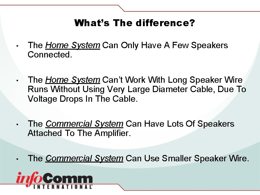 What’s The difference? • The Home System Can Only Have A Few Speakers Connected.