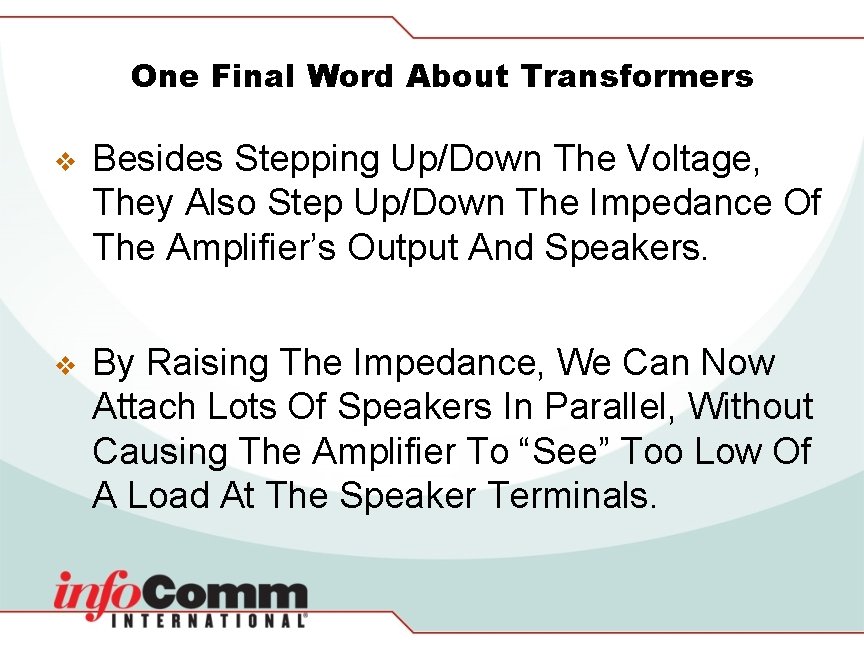 One Final Word About Transformers v Besides Stepping Up/Down The Voltage, They Also Step