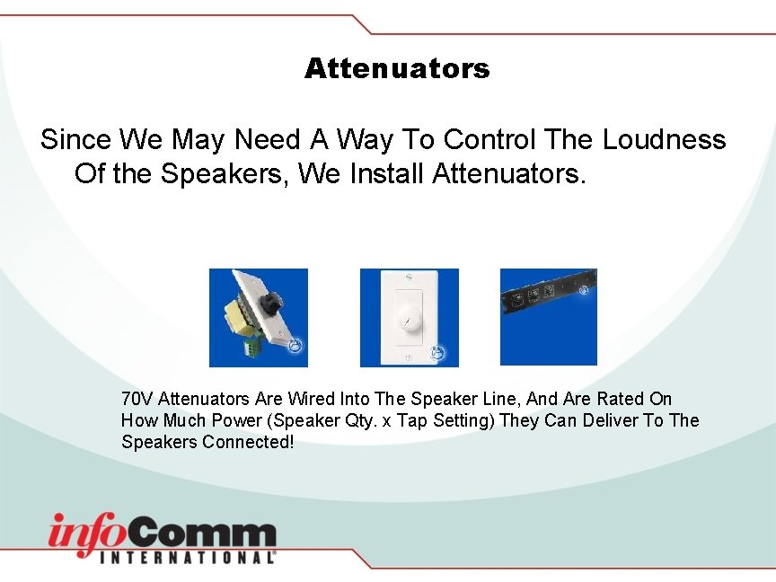 Attenuators Since We May Need A Way To Control The Loudness Of the Speakers,