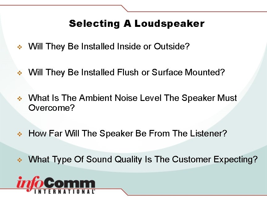 Selecting A Loudspeaker v Will They Be Installed Inside or Outside? v Will They