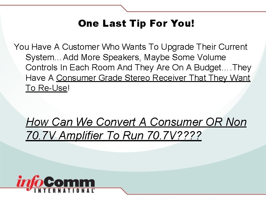 One Last Tip For You! You Have A Customer Who Wants To Upgrade Their