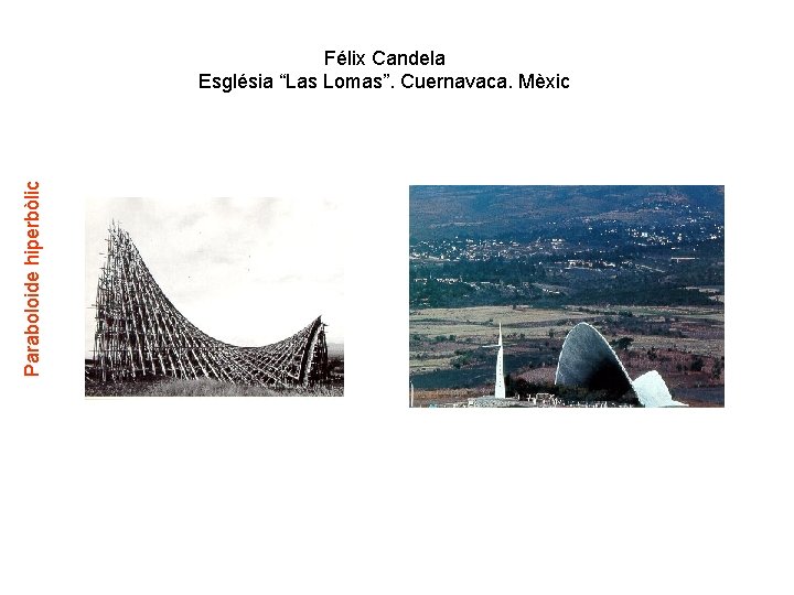 Paraboloide hiperbòlic Félix Candela Església “Las Lomas”. Cuernavaca. Mèxic 