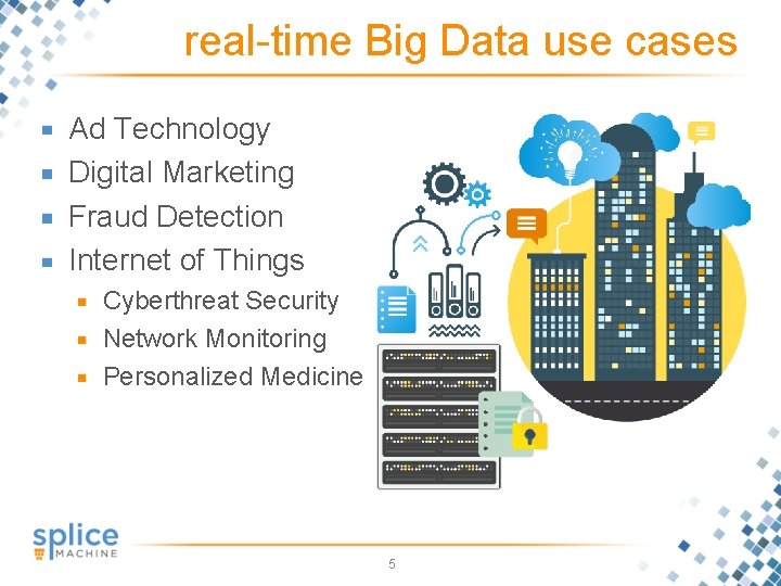 real-time Big Data use cases Ad Technology Digital Marketing Fraud Detection Internet of Things