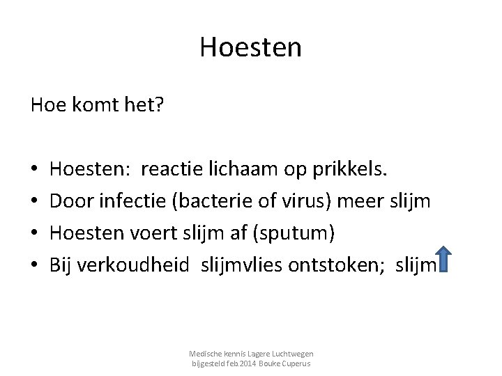 Hoesten Hoe komt het? • • Hoesten: reactie lichaam op prikkels. Door infectie (bacterie