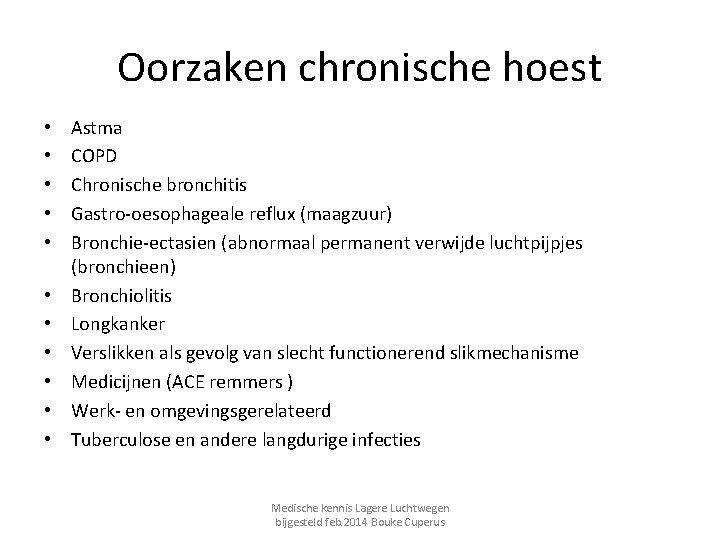 Oorzaken chronische hoest • • • Astma COPD Chronische bronchitis Gastro-oesophageale reflux (maagzuur) Bronchie-ectasien