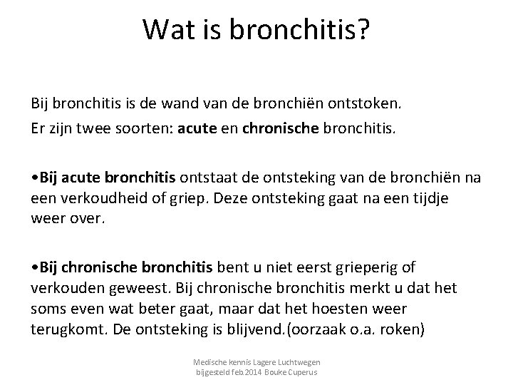 Wat is bronchitis? Bij bronchitis is de wand van de bronchiën ontstoken. Er zijn