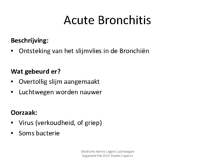 Acute Bronchitis Beschrijving: • Ontsteking van het slijmvlies in de Bronchiën Wat gebeurd er?