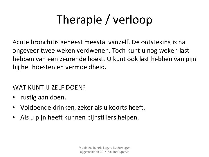 Therapie / verloop Acute bronchitis geneest meestal vanzelf. De ontsteking is na ongeveer twee