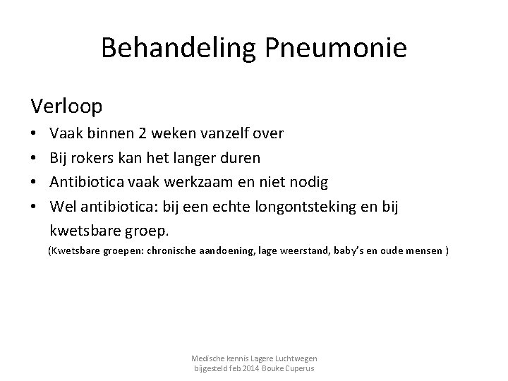 Behandeling Pneumonie Verloop • Vaak binnen 2 weken vanzelf over • Bij rokers kan