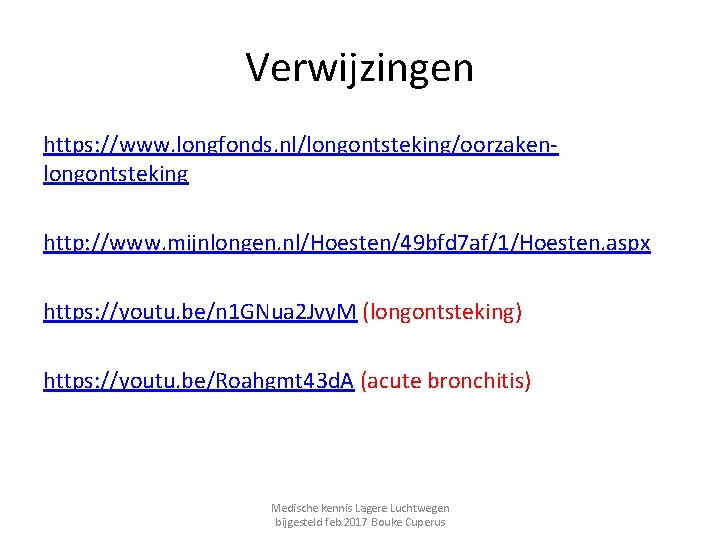 Verwijzingen https: //www. longfonds. nl/longontsteking/oorzakenlongontsteking http: //www. mijnlongen. nl/Hoesten/49 bfd 7 af/1/Hoesten. aspx https: