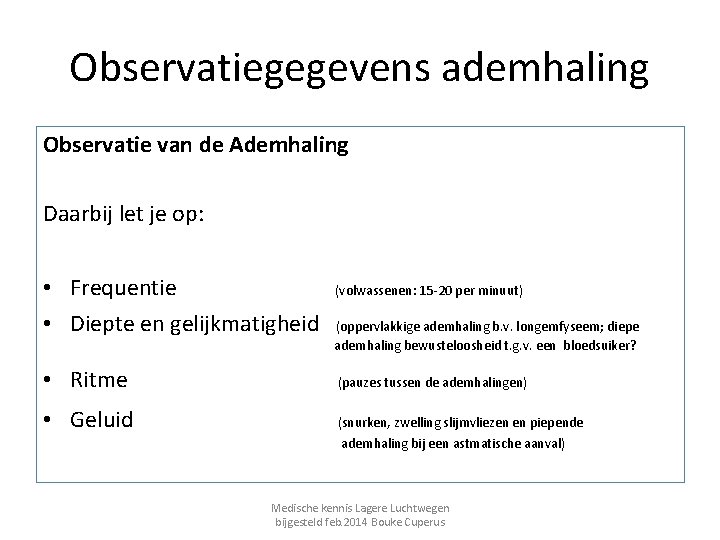 Observatiegegevens ademhaling Observatie van de Ademhaling Daarbij let je op: • Frequentie (volwassenen: 15