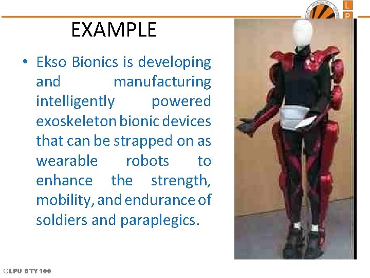 EXAMPLE • Ekso Bionics is developing and manufacturing intelligently powered exoskeleton bionic devices that EXAMPLE • Ekso Bionics is developing and manufacturing intelligently powered exoskeleton bionic devices that