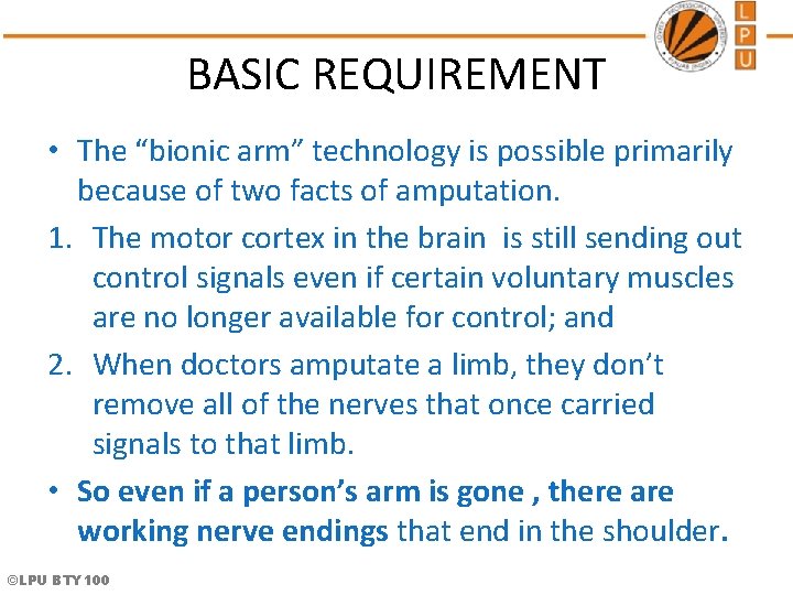 BASIC REQUIREMENT • The “bionic arm” technology is possible primarily because of two facts BASIC REQUIREMENT • The “bionic arm” technology is possible primarily because of two facts