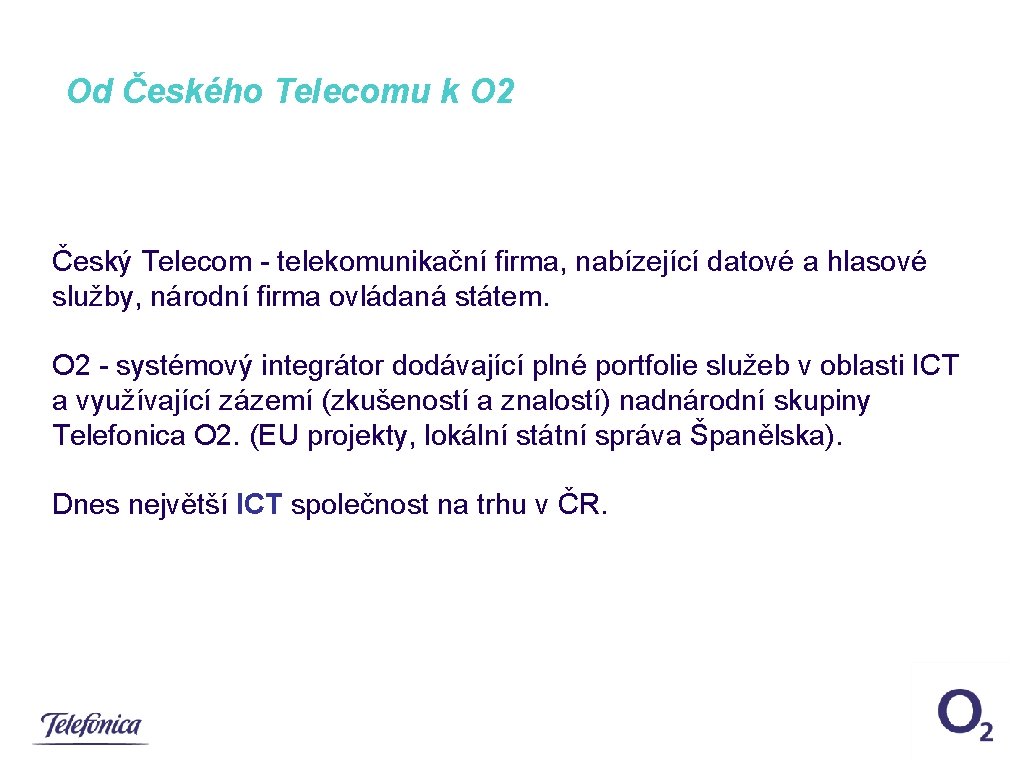 Od Českého Telecomu k O 2 Český Telecom - telekomunikační firma, nabízející datové a