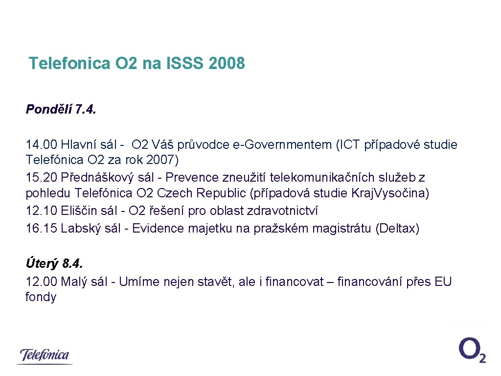 Telefonica O 2 na ISSS 2008 Pondělí 7. 4. 14. 00 Hlavní sál -