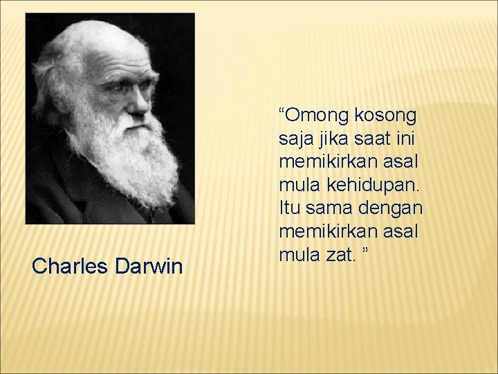 Charles Darwin “Omong kosong saja jika saat ini memikirkan asal mula kehidupan. Itu sama
