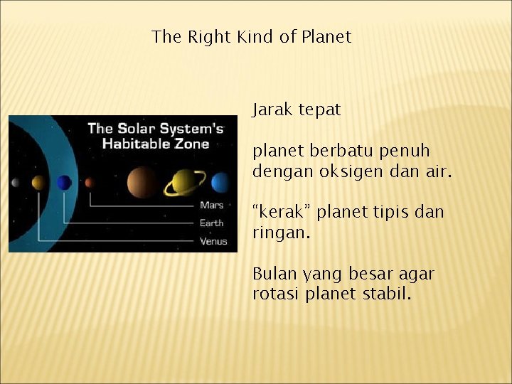 The Right Kind of Planet Jarak tepat planet berbatu penuh dengan oksigen dan air.