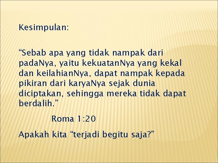 Kesimpulan: “Sebab apa yang tidak nampak dari pada. Nya, yaitu kekuatan. Nya yang kekal