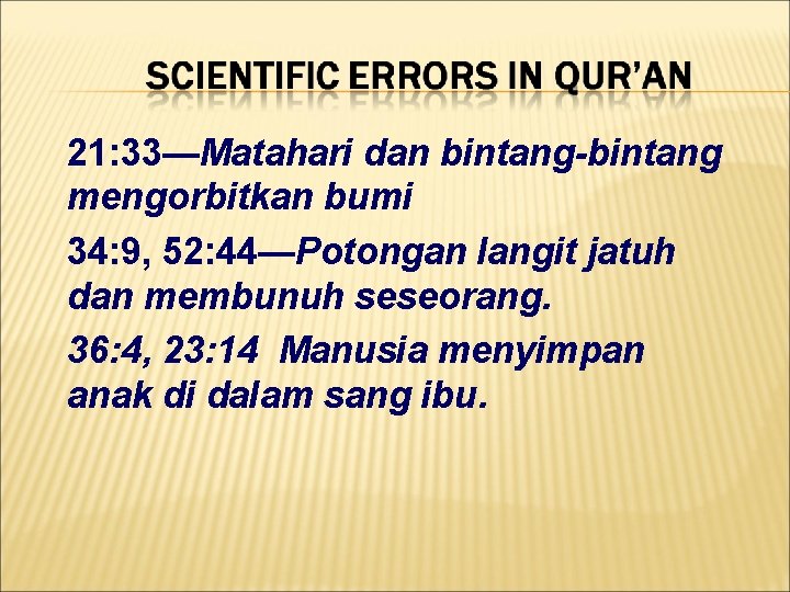 21: 33—Matahari dan bintang-bintang mengorbitkan bumi 34: 9, 52: 44—Potongan langit jatuh dan membunuh