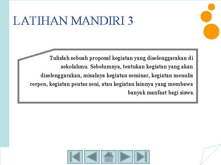 LATIHAN MANDIRI 3 Tulislah sebuah proposal kegiatan yang diselenggarakan di sekolahmu. Sebelumnya, tentukan kegiatan