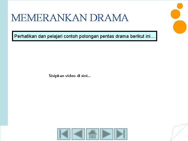 MEMERANKAN DRAMA Perhatikan dan pelajari contoh potongan pentas drama berikut ini… Sisipkan video di