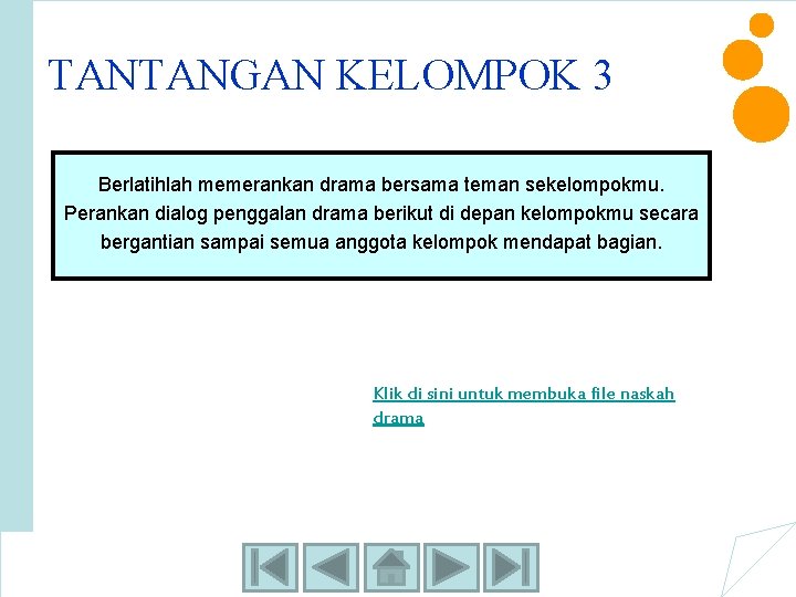 TANTANGAN KELOMPOK 3 Berlatihlah memerankan drama bersama teman sekelompokmu. Perankan dialog penggalan drama berikut