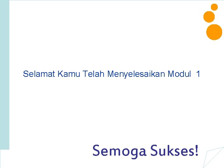 Selamat Kamu Telah Menyelesaikan Modul 1 Semoga Sukses! 