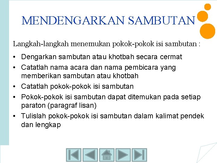 MENDENGARKAN SAMBUTAN Langkah-langkah menemukan pokok-pokok isi sambutan : • Dengarkan sambutan atau khotbah secara