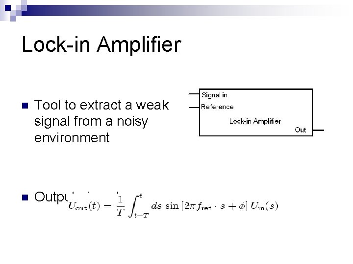 Lock-in Amplifier n Tool to extract a weak signal from a noisy environment n