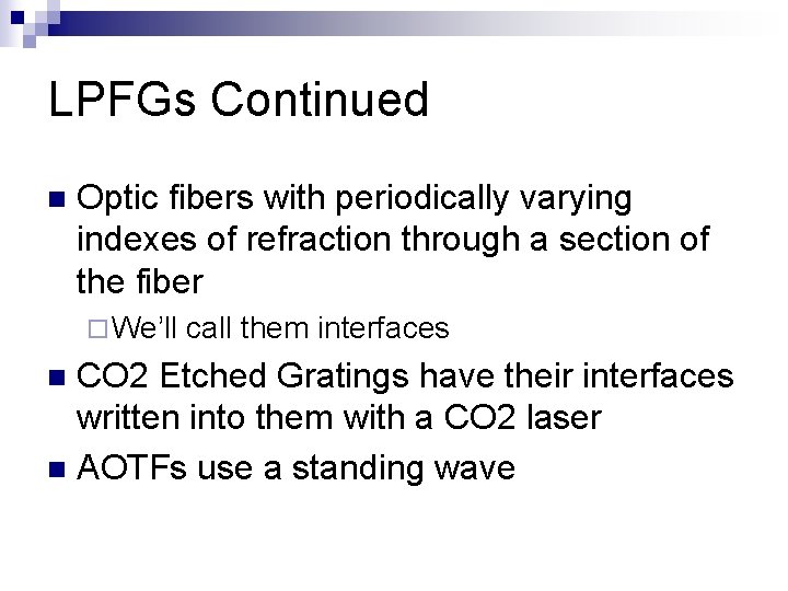 LPFGs Continued n Optic fibers with periodically varying indexes of refraction through a section