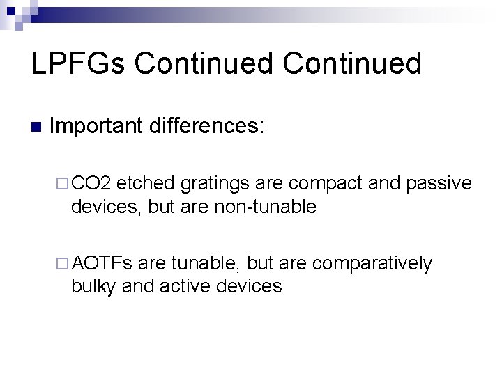 LPFGs Continued n Important differences: ¨ CO 2 etched gratings are compact and passive