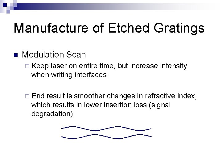 Manufacture of Etched Gratings n Modulation Scan ¨ Keep laser on entire time, but