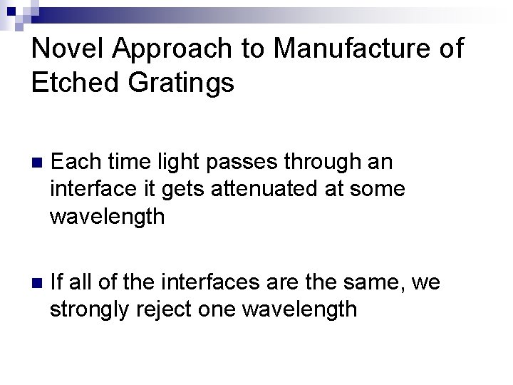 Novel Approach to Manufacture of Etched Gratings n Each time light passes through an