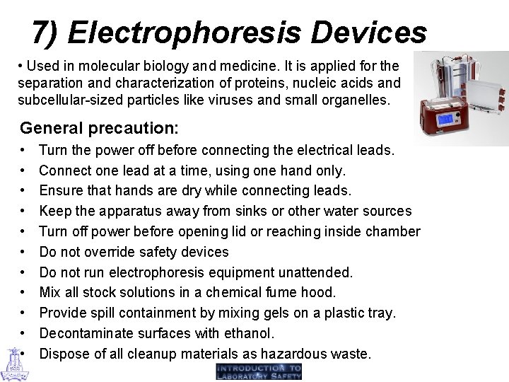 7) Electrophoresis Devices • Used in molecular biology and medicine. It is applied for